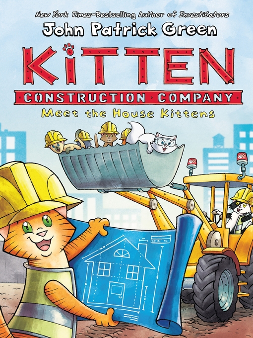 Title details for Kitten Construction Company: Meet the House Kittens by John Patrick Green - Available